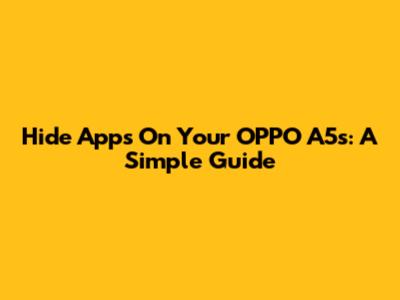 Hide Apps On Your OPPO A5s: A Simple Guide