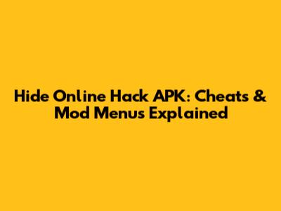 Hide Online Hack APK: Cheats & Mod Menus Explained