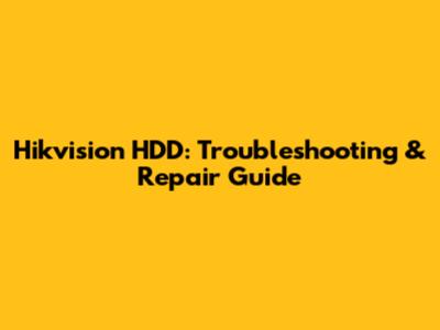 Hikvision HDD: Troubleshooting & Repair Guide