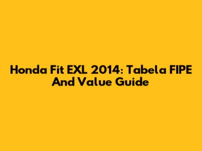 Honda Fit EXL 2014: Tabela FIPE And Value Guide