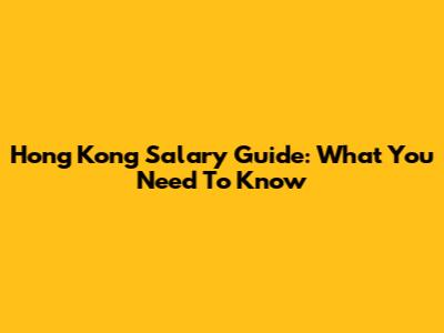 Hong Kong Salary Guide: What You Need To Know