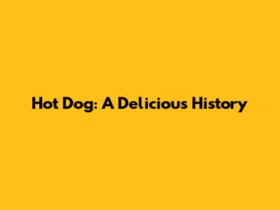 Hot Dog: A Delicious History