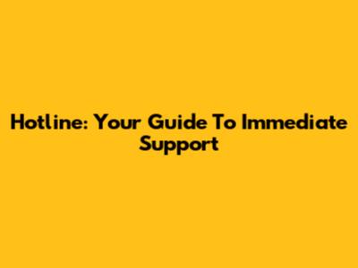 Hotline: Your Guide To Immediate Support