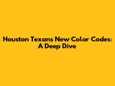 Houston Texans New Color Codes: A Deep Dive