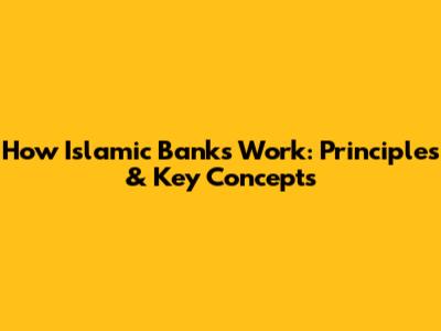 How Islamic Banks Work: Principles & Key Concepts