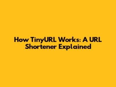 How TinyURL Works: A URL Shortener Explained