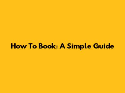 How To Book: A Simple Guide