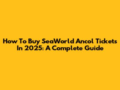How To Buy SeaWorld Ancol Tickets In 2025: A Complete Guide