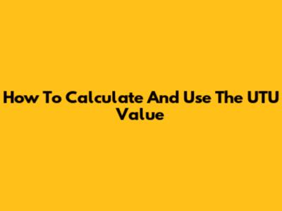 How To Calculate And Use The UTU Value