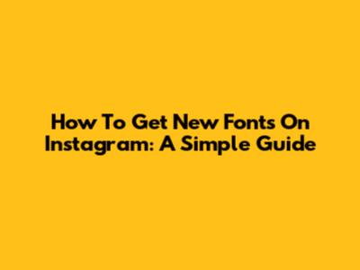 How To Get New Fonts On Instagram: A Simple Guide