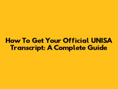 How To Get Your Official UNISA Transcript: A Complete Guide