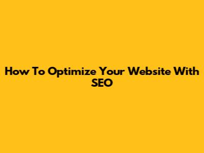 How To Optimize Your Website With SEO