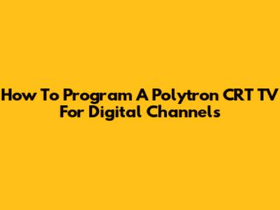 How To Program A Polytron CRT TV For Digital Channels