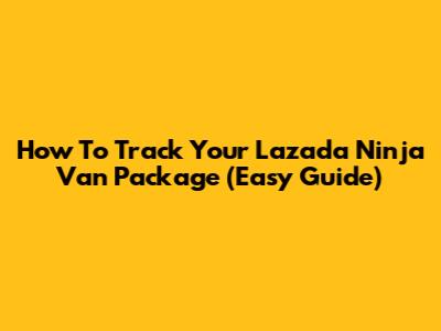How To Track Your Lazada Ninja Van Package (Easy Guide)