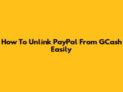 How To Unlink PayPal From GCash Easily