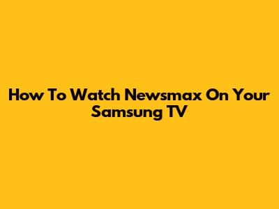 How To Watch Newsmax On Your Samsung TV