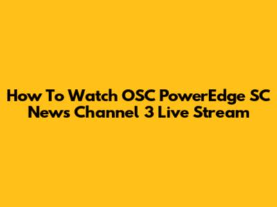 How To Watch OSC PowerEdge SC News Channel 3 Live Stream