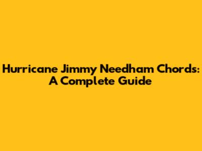 Hurricane Jimmy Needham Chords: A Complete Guide