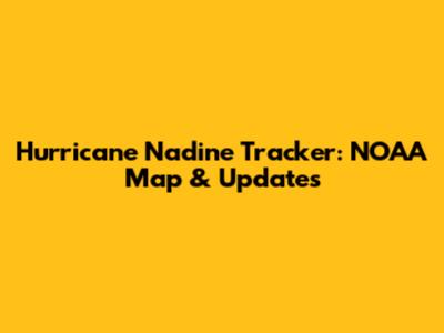 Hurricane Nadine Tracker: NOAA Map & Updates