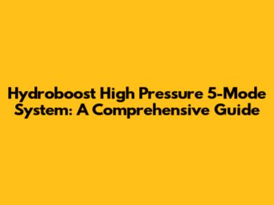 Hydroboost High Pressure 5-Mode System: A Comprehensive Guide