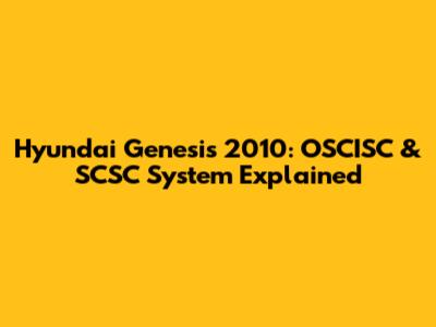 Hyundai Genesis 2010: OSCISC & SCSC System Explained