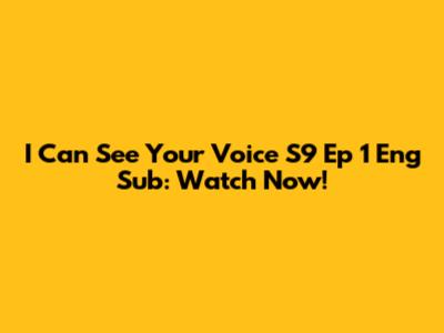 I Can See Your Voice S9 Ep 1 Eng Sub: Watch Now!
