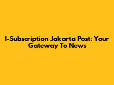 I-Subscription Jakarta Post: Your Gateway To News