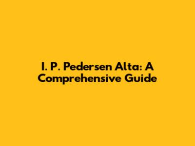 I. P. Pedersen Alta: A Comprehensive Guide