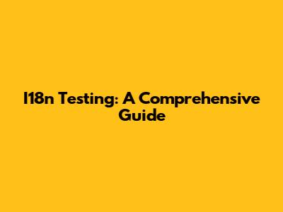 I18n Testing: A Comprehensive Guide