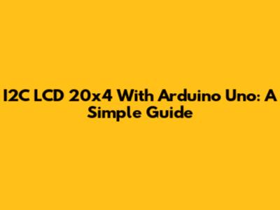I2C LCD 20x4 With Arduino Uno: A Simple Guide
