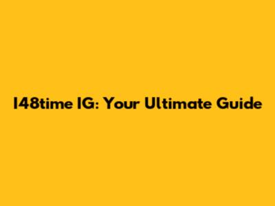I48time IG: Your Ultimate Guide