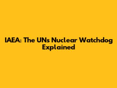 IAEA: The UN's Nuclear Watchdog Explained