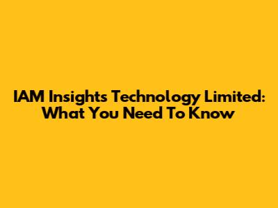 IAM Insights Technology Limited: What You Need To Know