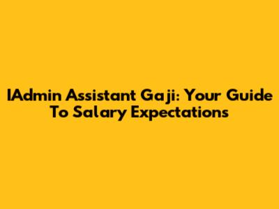 IAdmin Assistant Gaji: Your Guide To Salary Expectations
