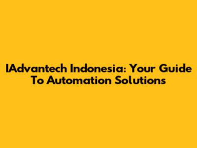 IAdvantech Indonesia: Your Guide To Automation Solutions