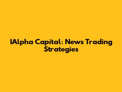 IAlpha Capital: News Trading Strategies