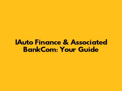 IAuto Finance & Associated BankCom: Your Guide