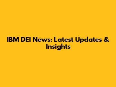IBM DEI News: Latest Updates & Insights