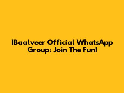 IBaalveer Official WhatsApp Group: Join The Fun!
