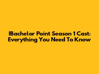 IBachelor Point Season 1 Cast: Everything You Need To Know