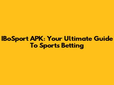 IBoSport APK: Your Ultimate Guide To Sports Betting