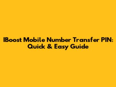 IBoost Mobile Number Transfer PIN: Quick & Easy Guide