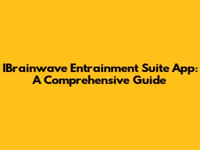 IBrainwave Entrainment Suite App: A Comprehensive Guide