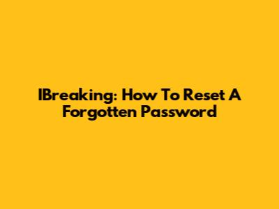 IBreaking: How To Reset A Forgotten Password