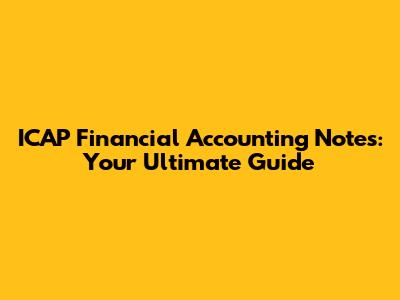 ICAP Financial Accounting Notes: Your Ultimate Guide