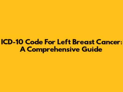 ICD-10 Code For Left Breast Cancer: A Comprehensive Guide