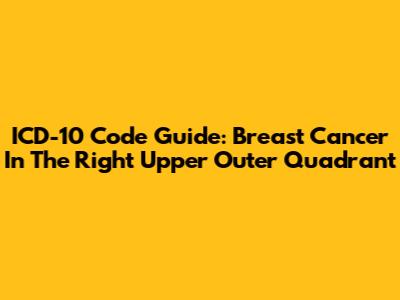 ICD-10 Code Guide: Breast Cancer In The Right Upper Outer Quadrant