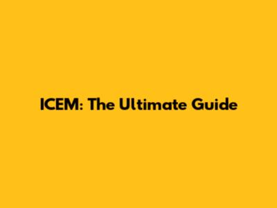 ICEM: The Ultimate Guide