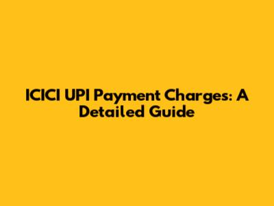 ICICI UPI Payment Charges: A Detailed Guide