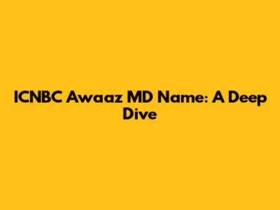ICNBC Awaaz MD Name: A Deep Dive